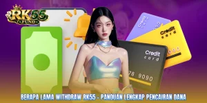Berapa Lama Withdraw RK55 - Panduan Lengkap Pencairan Dana
