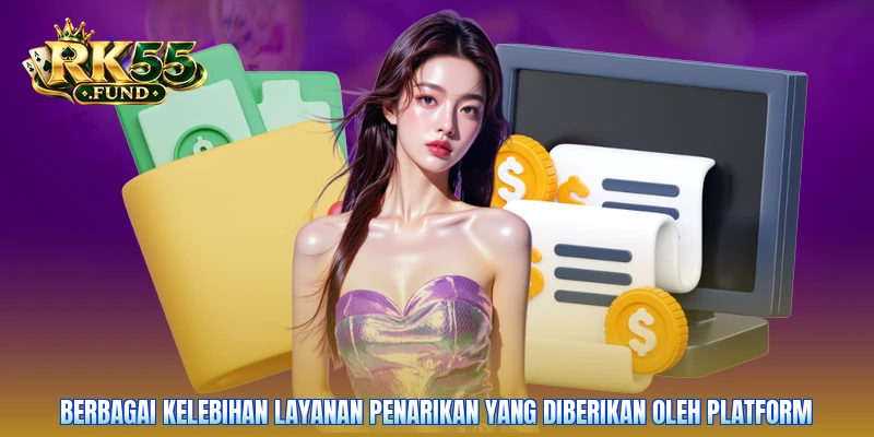 Berbagai kelebihan layanan penarikan yang diberikan oleh platform