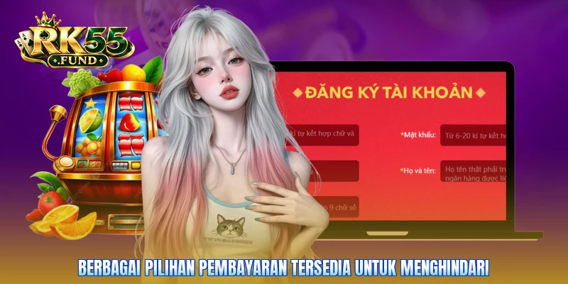 Berbagai pilihan pembayaran tersedia untuk menghindari