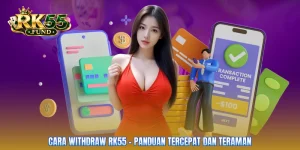 Cara Withdraw RK55 - Panduan Tercepat Dan Teraman
