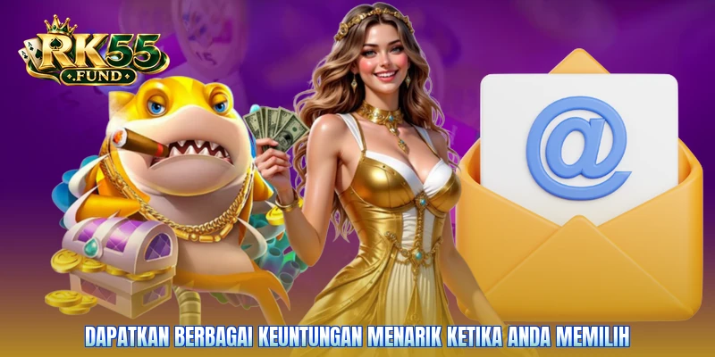 Dapatkan berbagai keuntungan menarik ketika Anda memilih