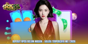 Deposit RP55 Belum Masuk - Solusi Terpercaya No.1 2026