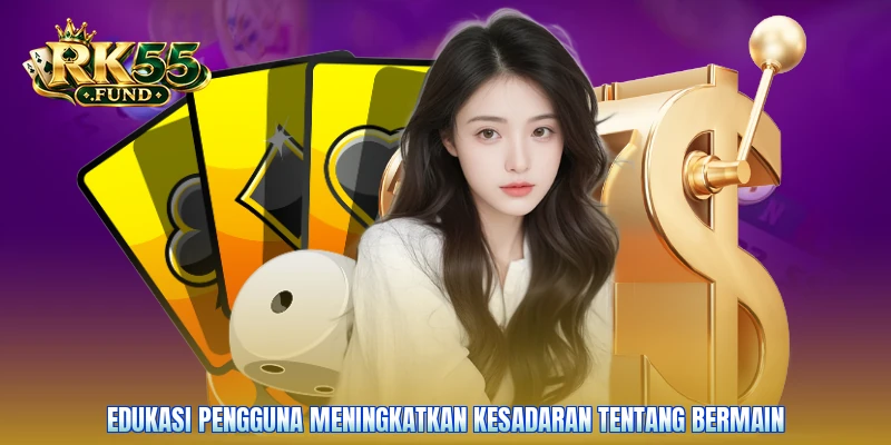 Edukasi pengguna meningkatkan kesadaran tentang bermain