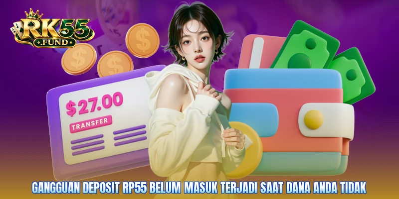 Gangguan deposit RP55 belum masuk terjadi saat dana Anda tidak