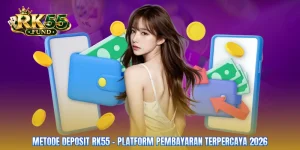 Metode Deposit RK55 - Platform Pembayaran Terpercaya 2026
