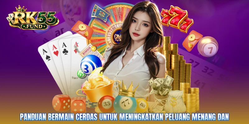 Panduan bermain cerdas untuk meningkatkan peluang menang dan