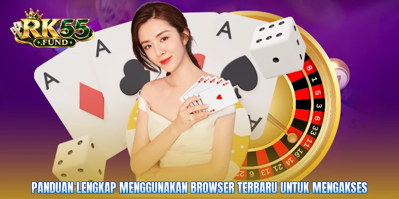 Panduan lengkap menggunakan browser terbaru untuk mengakses