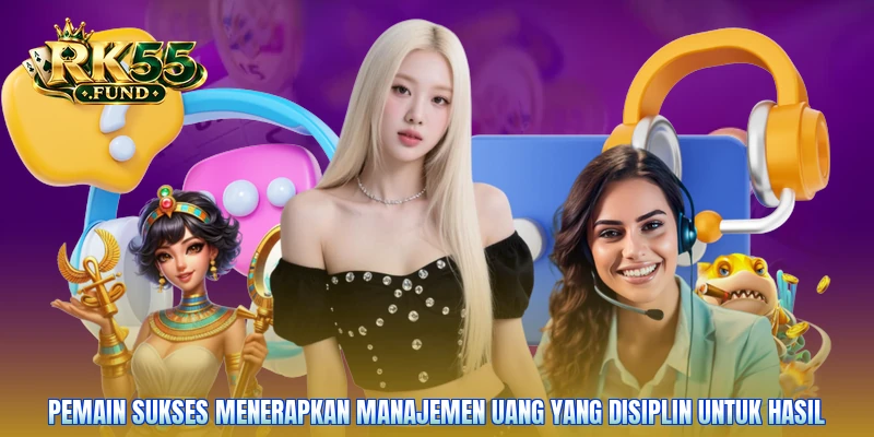 Pemain sukses menerapkan manajemen uang yang disiplin untuk hasil