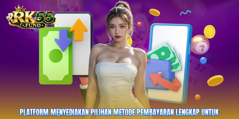 Platform menyediakan pilihan metode pembayaran lengkap untuk