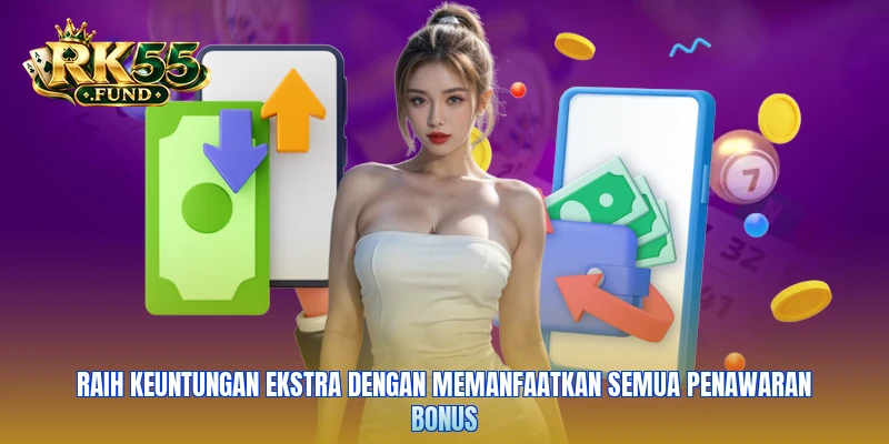 Raih keuntungan ekstra dengan memanfaatkan semua penawaran bonus