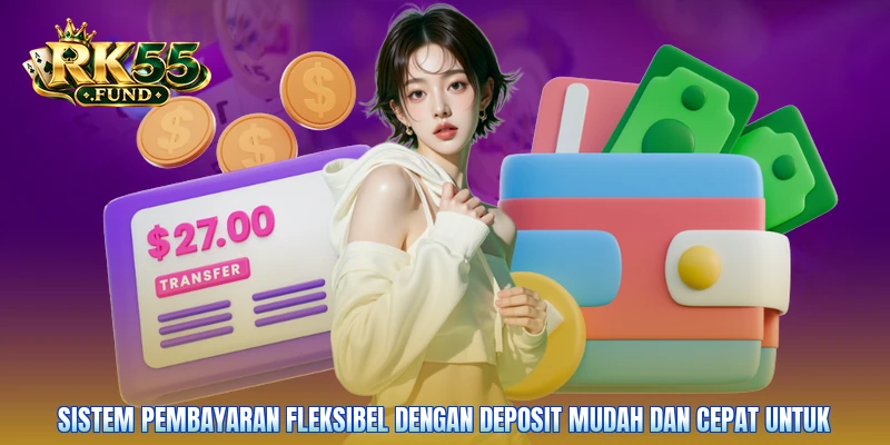 Sistem pembayaran fleksibel dengan deposit mudah dan cepat untuk