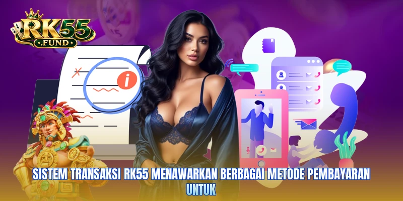 Sistem transaksi RK55 menawarkan berbagai metode pembayaran untuk