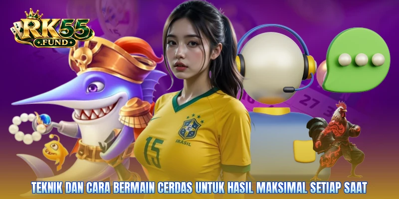Teknik dan cara bermain cerdas untuk hasil maksimal setiap saat