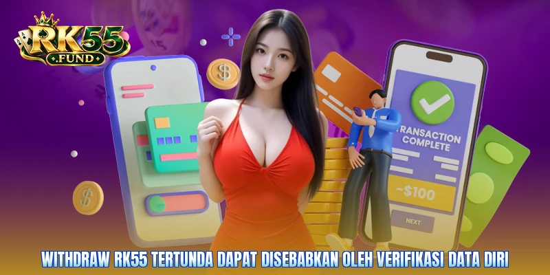 Withdraw RK55 tertunda dapat disebabkan oleh verifikasi data diri